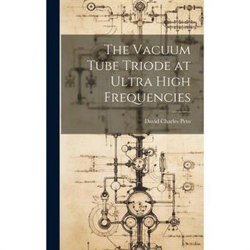 The Vacuum Tube Triode at Ultra High Frequencies