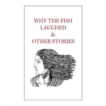 Why the Fish Laughed & Other Stories