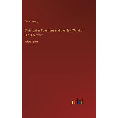 Christopher Columbus and the New World of His Discovery