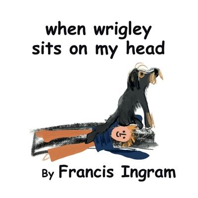 When Wrigley Sits On My Head