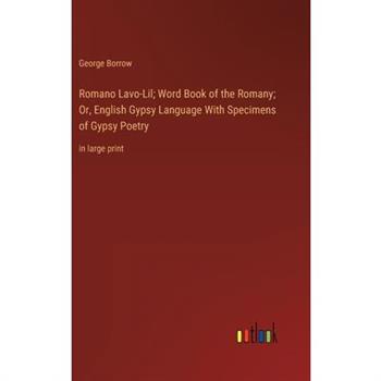 Romano Lavo-Lil; Word Book of the Romany; Or, English Gypsy Language With Specimens of Gypsy Poetry