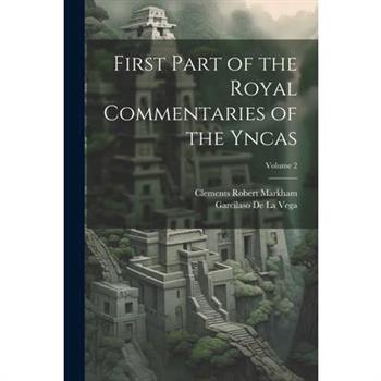 First Part of the Royal Commentaries of the Yncas; Volume 2