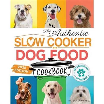 The Authentic Slow Cooker Dog Food Cookbook