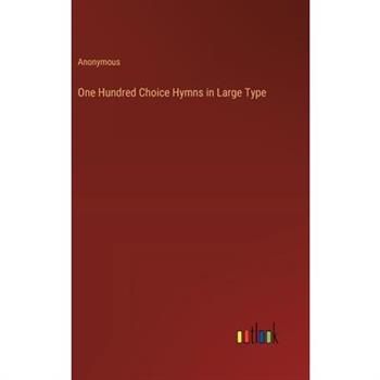 One Hundred Choice Hymns in Large Type