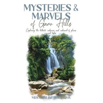 Mysteries & Marvels of Garo Hills