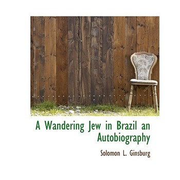 A Wandering Jew in Brazil an Autobiography