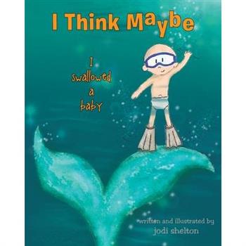 I Think Maybe I Swallowed a Baby