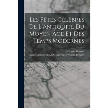 Les F礙tes C矇l癡bres de L'Antiquit矇 du Moyen 璽ge et des Temps Modernes