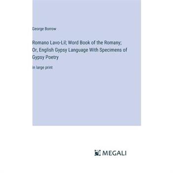 Romano Lavo-Lil; Word Book of the Romany; Or, English Gypsy Language With Specimens of Gypsy Poetry