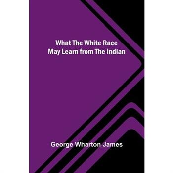 What The White Race May Learn From The Indian