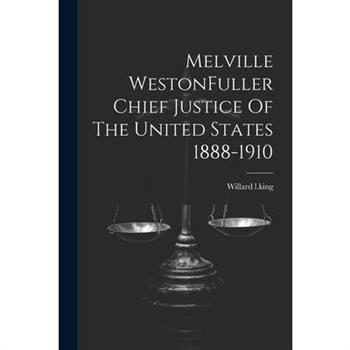 Melville WestonFuller Chief Justice Of The United States 1888-1910