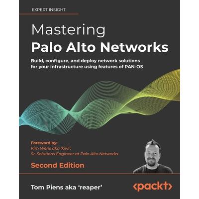 Mastering Palo Alto Networks - Second Edition