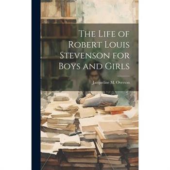 The Life of Robert Louis Stevenson for Boys and Girls