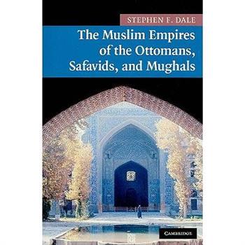 The Muslim Empires of the Ottomans, Safavids, and Mughals