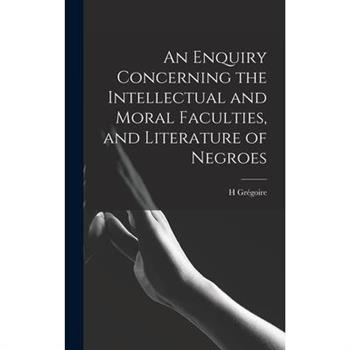 An Enquiry Concerning the Intellectual and Moral Faculties, and Literature of Negroes