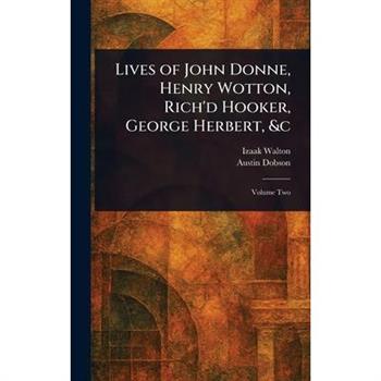 Lives of John Donne, Henry Wotton, Rich'd Hooker, George Herbert, &c