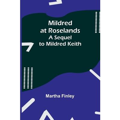 Mildred at Roselands; A Sequel to Mildred Keith
