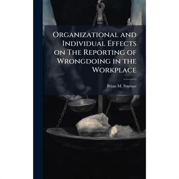 Organizational and Individual Effects on The Reporting of Wrongdoing in the Workplace