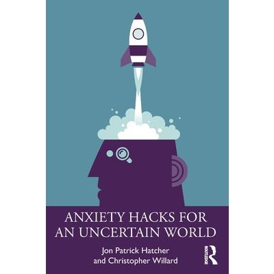 Anxiety Hacks for an Uncertain World