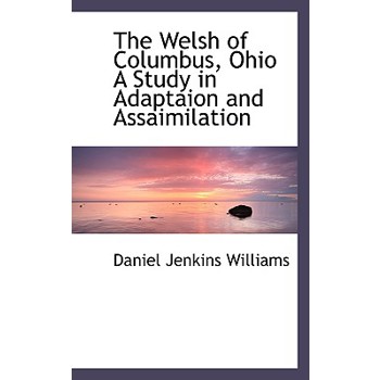 The Welsh of Columbus, Ohio a Study in Adaptaion and Assaimilation