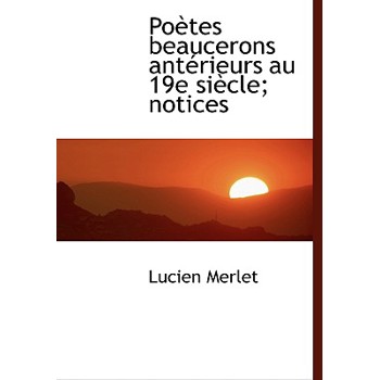 Po Tes Beaucerons Ant Rieurs Au 19e Si Cle; Notices