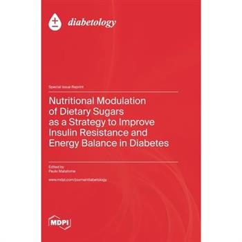 Nutritional Modulation of Dietary Sugars as a Strategy to Improve Insulin Resistance and Energy Balance in Diabetes