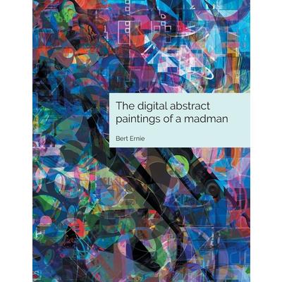 The digital abstract paintings of a madman