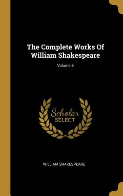The Complete Works of William Shakespeare; Volume 8