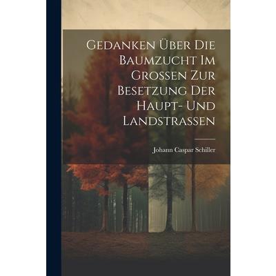 Gedanken ?ber Die Baumzucht Im Gro?en Zur Besetzung Der Haupt- Und Landstra?en
