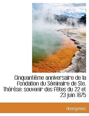 Cinquanti Me Anniversaire de La Fondation Du S Minaire de Ste. Th R Se