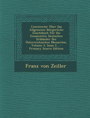 Commentar Uber Das Allgemeine Burgerliche Gesetzbuch Fur Die Gesammten Deutschen Erblander Der Osterreichischen Monarchie, Volume 3, Issue 2... - Prim