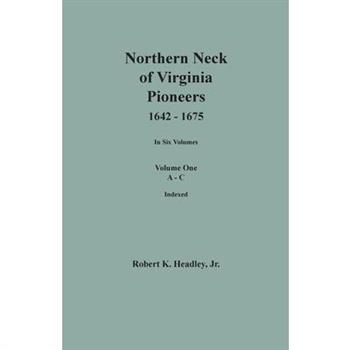 Northern Neck of Virginia Pioneers, 1642-1675. In Six Volumes. Volume One