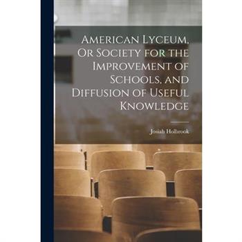 American Lyceum, Or Society for the Improvement of Schools, and Diffusion of Useful Knowledge