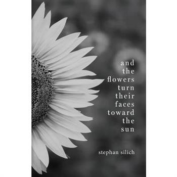And the Flowers Turn Their Faces Toward the Sun