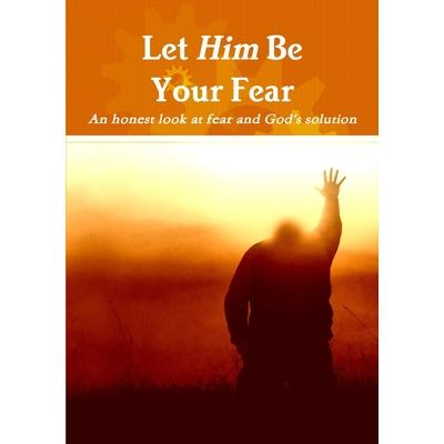 Let Him Be Your Fear