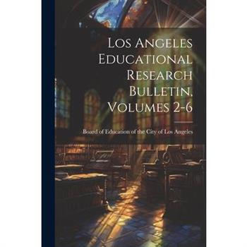 Los Angeles Educational Research Bulletin, Volumes 2-6