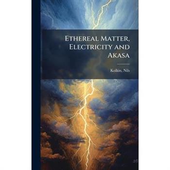 Ethereal Matter, Electricity and Akasa