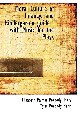 Moral Culture of Infancy, and Kindergarten Guide