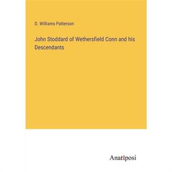 John Stoddard of Wethersfield Conn and his Descendants
