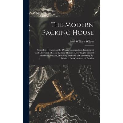 The Modern Packing House; Complete Treatise on the Design, Construction, Equipment and Operation of Meat Packing Houses, According to Present American Practice, Including Methods of Converting By-prod