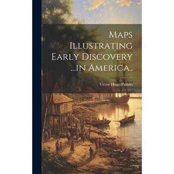 Maps Illustrating Early Discovery ...in America..