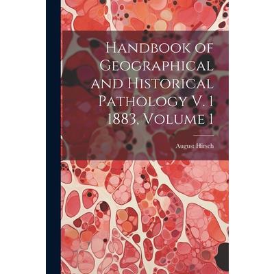Handbook of Geographical and Historical Pathology V. 1 1883, Volume 1