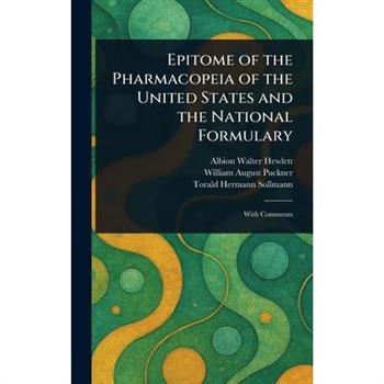Epitome of the Pharmacopeia of the United States and the National Formulary