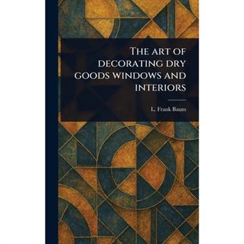 The Art of Decorating Dry Goods Windows and Interiors