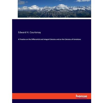 A Treatise on the Differential and Integral Calculus and on the Calculus of Variations
