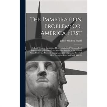 The Immigration Problem; Or, America First