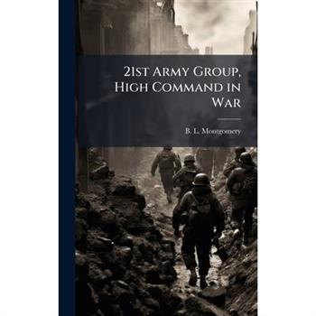 21st Army Group, High Command in War