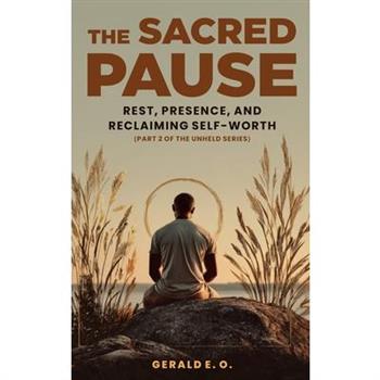 The Sacred Pause; Rest, Presence, and Reclaiming Self-Worth (Part 2 of the Unheld Series)