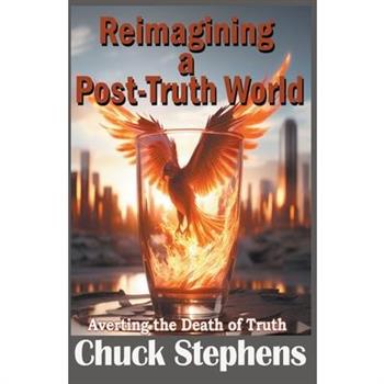 Reimagining a Post-Truth World