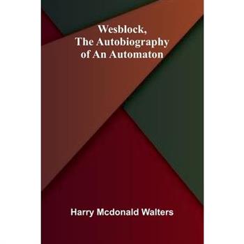 Wesblock, the autobiography of an automaton